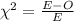 \chi^{2}= \frac{E-O}{E}