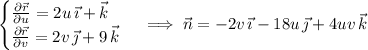 \begin{cases}\frac{\partial\vec r}{\partial u}=2u\,\vec\imath+\vec k\\\frac{\partial\vec r}{\partial v}=2v\,\vec\jmath+9\,\vec k\end{cases}\implies\vec n=-2v\,\vec\imath-18u\,\vec\jmath+4uv\,\vec k