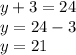 y+3=24\\ y=24-3\\ y=21