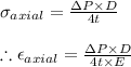 \sigma _{axial}=\frac{\Delta P\times D}{4t}\\\\\therefore \epsilon _{axial}=\frac{\Delta P\times D}{4t\times E}