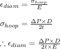 \epsilon _{diam}=\frac{\sigma _{hoop}}{E}\\\\\sigma _{hoop}=\frac{\Delta P\times D}{2t}\\\\\therefore \epsilon _{diam}=\frac{\Delta P\times D}{2t\times E}