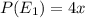 P(E_1)=4x