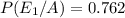 P(E_1/A)=0.762