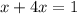 x+4x=1