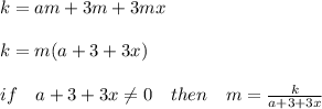 k=am+3m+3mx\\\\k=m(a+3+3x)\\\\if\ \ \ a+3+3x \neq 0\ \ \ then\ \ \ m= \frac{k}{a+3+3x}