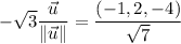 -\sqrt3\dfrac{\vec u}{\|\vec u\|}=\dfrac{(-1,2,-4)}{\sqrt7}