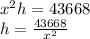 x^2h = 43668\\h=\frac{43668}{x^2} \\