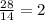 \frac{28}{14}=2