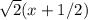 \sqrt{2} ( x + 1 / 2 )