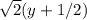 \sqrt{2} ( y + 1 / 2 )