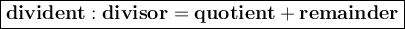 \large{\boxed{\bold{divident:divisor=quotient+remainder}}