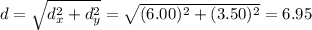 d=\sqrt{d_x^2 +d_y^2}=\sqrt{(6.00)^2+(3.50)^2}=6.95