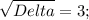 \sqrt{Delta} = 3;