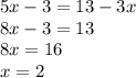 5x-3=13-3x\\8x-3=13\\8x=16\\x=2