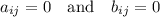 a_{ij}=0 \quad \text{and} \quad b_{ij}=0