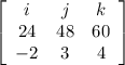 \left[\begin{array}{ccc}i&j&k\\24&48&60\\-2&3&4\end{array}\right]