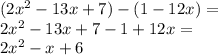 (2x^2 -13x+7)-(1-12x)=\\&#10;2x^2-13x+7-1+12x=\\&#10;2x^2-x+6