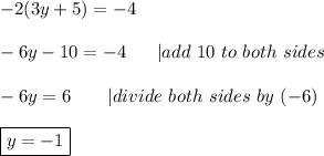 -2(3y+5)=-4\\\\-6y-10=-4\ \ \ \ \ |add\ 10\ to\ both\ sides\\\\-6y=6\ \ \ \ \ \ |divide\ both\ sides\ by\ (-6)\\\\\boxed{y=-1}