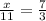 \frac{x}{11}=\frac{7}{3}