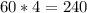 60 * 4 = 240