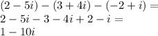 (2-5i) - (3+4i) - (-2+i) =\\&#10;2-5i-3-4i+2-i=\\&#10;1-10i