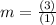 m=\frac{(3)}{(1)}