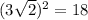 (3 \sqrt{2} ) ^{2}  = 18