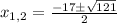 x_{1,2} = \frac{ -17 \pm \sqrt{ 121 } }{ 2 }
