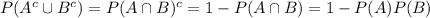 P(A^c\cup B^c)=P(A\cap B)^c=1-P(A\cap B)=1-P(A)P(B)