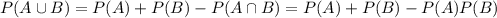 P(A\cup B)=P(A)+P(B)-P(A\cap B)=P(A)+P(B)-P(A)P(B)