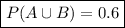 \boxed{P(A\cup B)=0.6}