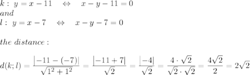 k:\ y = x-11\ \ \ \Leftrightarrow\ \ \ x-y-11=0\\ and\\ l:\ y = x-7\ \ \ \Leftrightarrow\ \ \ x-y-7=0\\\\the\ distance:\\\\ d(k;l)= \frac{\big{|-11-(-7)|}}{\big{ \sqrt{1^2+1^2} }} =\frac{\big{|-11+7|}}{\big{ \sqrt{2} }} =\frac{\big{|-4|}}{\big{ \sqrt{2} }} =\frac{\big{4\cdot \sqrt{2} }}{\big{ \sqrt{2}\cdot \sqrt{2}  }} =\frac{\big{4 \sqrt{2} }}{\big{2 }} =2 \sqrt{2}