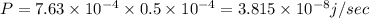 P=7.63\times 10^{-4}\times 0.5\times 10^{-4}=3.815\times 10^{-8}j/sec