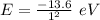 E=\frac {-13.6}{1^2}\ eV