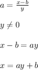 a =\frac{ x-b }{y}\\ \\ y \neq 0\\ \\ x-b=ay\\ \\ x=ay+b