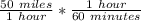 \frac{50\ miles}{1\ hour}*\frac{1\ hour}{60\ minutes}