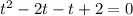 t^2-2t-t+2=0