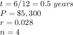 t=6/12=0.5\ years\\ P=\$5,300\\ r=0.028\\n=4