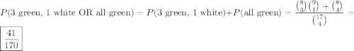 P(\text{3 green, 1 white OR all green})=P(\text{3 green, 1 white})+P(\text{all green})=\dfrac{\binom83\binom91+\binom84}{\binom{17}4}=\boxed{\dfrac{41}{170}}