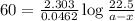 60=\frac{2.303}{0.0462}\log\frac{22.5}{a-x}