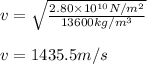 v=\sqrt{\frac{2.80\times 10^{10}N/m^2}{13600kg/m^3}}\\\\v=1435.5m/s