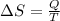 \Delta S = \frac{Q}{T}