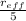 \frac{r_{eff}}{5}