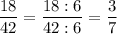 \dfrac{18}{42} =  \dfrac{18:6}{42:6} =  \dfrac{3}{7}