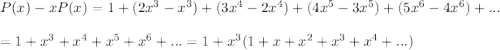 P(x)-xP(x)=1+(2x^3-x^3)+(3x^4-2x^4)+(4x^5-3x^5)+(5x^6-4x^6)+...\\   \\=1+x^3+x^4+x^5+x^6+...=1+x^3(1+x+x^2+x^3+x^4+...)