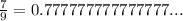 \frac{7}{9} = 0.777777777777777...