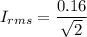 I_{rms}=\dfrac{0.16}{\sqrt{2}}