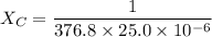 X_{C}=\dfrac{1}{376.8\times25.0\times10^{-6}}