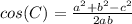 cos(C)= \frac{a^{2} +b^{2}-  c^{2}  }{2ab}