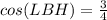 cos(LBH)=\frac{3}{4}